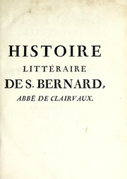 Cover of: Histoire littéraire de S. Bernard, abbé de Clairvaux, et de Pierre le Vénérable, abbé de Cluni: qui peut servir de supplément au douzieme siecle de l'Histoire littéraire de la France