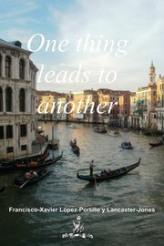 One thing leads to another by Francisco-Xavier López-Portillo y Lancaster-Jones