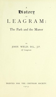 A history of Leagram: the park and the manor by Weld, John