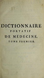Dictionnaire portatif de m©♭decine, d'anatomie, de chirurgie, de pharmacie, de chymie, d'histoire naturelle, de botanique et de physique ... by Jean Fran©ʹois Lavoisien