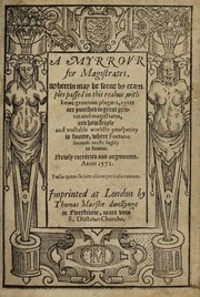 Cover of: A myrrour for magistrates: wherein may be seene by examples passed in this realme, with howe greueous plagues, vyces are punished in great princes and magistrates, and how frayle and vnstable worldly prosperity is founde, where fortune seemeth moste highly to fauour