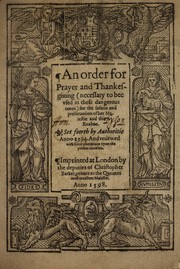 Cover of: An order of prayer and thankesgiuing (necessary to bee vsed in these dangerous times) for the safetie and preseruation of Her Maiestie and this realme: set foorth by authoritie anno 1594 and reuewed with some alterations vpon the present occasion