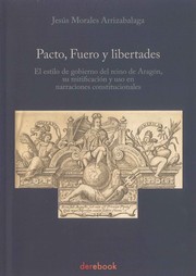 Cover of: Pacto, Fuero y libertades: el estilo de gobierno del reino de Aragón, su mitificación y uso en narraciones constitucionales