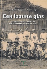 Een laatste glas en andere korte verhalen uit Indonesië, Afrika en India by Edu van Leeuwen Boomkamp