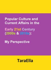 Cover of: Popular Culture and Current Affairs in the Early 21st Century (2000s & 2010s): My Perspective by 