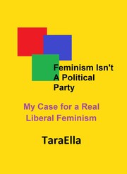 Cover of: Feminism Isn't A Political Party: My Case for a Real Liberal Feminism