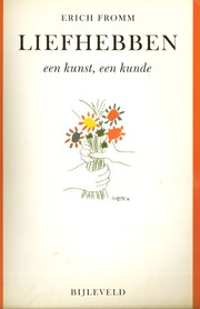 Cover of: Liefhebben, een kunst, een kunde by door Erich Fromm ; [vert. uit het Engels door Arie Treurniet ... et al.]