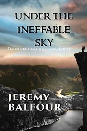 Cover of: Under the Ineffable Sky: Romances from the Future Earth