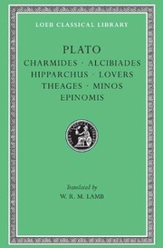 Cover of: Charmides. Alcibiades I and II. Hipparchus. The lovers. Theages. Minos. Epinomis : v.12 by 