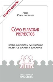 Cover of: Cómo elaborar proyectos: diseño, ejecución y evaluación de proyectos sociales y educativos by 