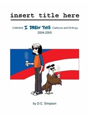 Cover of: insert title here: Collected "I Drew This" Cartoons and Writings, 2004-2005