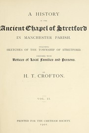 Cover of: A history of the ancient chapel of Stretford in Manchester Parish. by Crofton, H. T.