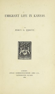 Emigrant life in Kansas by Percy G. Ebbutt