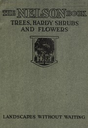 Cover of: The Nelson book [of] trees, hardy shrubs and flowers: landscapes without waiting