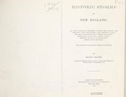 Cover of: Historic storms of New England.: Its gales, hurricanes, tornadoes, showers with thunder and lightning, great snow storms, rains, freshets, floods, droughts, cold winters, hot summers, avalanches, earthquakes, dark days, comets, aurora-borealis, phenomena in the heavens, wrecks along the coast, with incidents and anecdotes, amusing and pathetic.