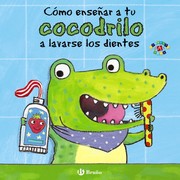 Cover of: Cómo enseñar a tu cocodrilo a lavarse los dientes by 