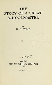 Cover of: The story of a great schoolmaster by H. G. Wells