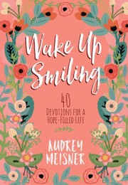 Front cover of Wake Up Smiling by Audrey Meisner