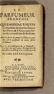 Cover of: Le parfumeur françois qui enseigne toutes les manieres de tirer les odeurs des fleurs, & à faire toutes sortes de composition de parfums by Simon Barbe