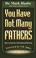 Cover of: You have not many fathers
