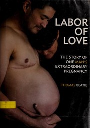 Cover of: Labor of love: the story of one mans extraordinary pregnancy