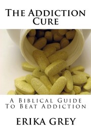 Cover of: The Addiction Cure: A Biblical Guide to Beat Addiction