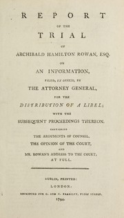 Cover of: Report of the trial of Archibald Hamilton Rowan, Esq. on an information, filed, ex officio, by the Attorney General, for the distribution of a libel; with the subsequent proceedings thereon. ...