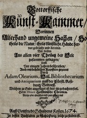 Cover of: Gottorffische Kunst-Kammer: worinnen allerhand ungemeine Sachen, so theils die Natur, theils künstliche Hände hervorgebracht und bereitet : vor diesem aus allen vier Theilen der Welt zusammen getragen und vor einigen Jahren beschrieben, auch mit behörigen Kupffern gezieret