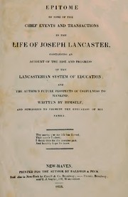Cover of: Epitome of some of the chief events and transactions in the life of Joseph Lancaster: containing an account of the rise and progress of the Lancasterian system of education; and the author's future prospects of usefulness to mankind