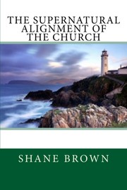 Cover of: The Supernatural Alignment of The Church