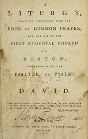 Cover of: A liturgy, collected principally from the Book of common prayer: for the use of the first Episcopal church in Boston ; together with the Psalter, or Psalms of David ...