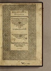 Cover of: Bibliotheca Hispanica: containing a grammar, with a dictionarie in Spanish, English, and Latine, gathered out of diuers good authors, very profitable for the studious of the Spanish toong