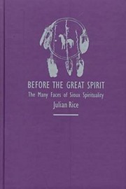 Cover of: Before the Great Spirit: The Many Faces of Sioux Spirituality by Responsibility: Julian Rice