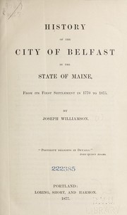 Cover of: History of the city of Belfast in the state of Maine, from its first settlement in 1770 to 1875 by Williamson, Joseph