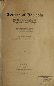 Cover of: The letters of Agricola on the principles of vegetation and tillage: written for Nova Scotia, and published first in "The Acadian Recorder"