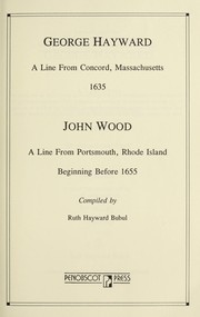 Cover of: George Hayward: a line from Concord, Massachusetts, 1635 ; John Wood : a line from Portsmouth, Rhode Island, beginning before 1655