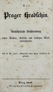 Cover of: Der Prager Hradschin: ausführliche Beschreibung seiner Kirchen, Palläste und sonstigen Merkwürdigkeiten