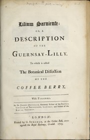 Cover of: Lilium sarniense: or, a description of the Guernsay-lilly ; to which is added the botanical dissection of the coffee berry