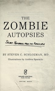 Cover of: The zombie autopsies: secret notebooks from the apocalypse