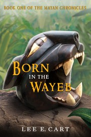 Cover of: Born in the Wayeb: Book One of The Mayan Chronicles by 