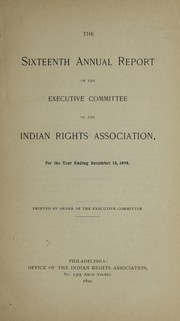 The sixteenth annual report of the Executive Committee of the Indian Rights Association by Indian Rights Association. Executive Committee