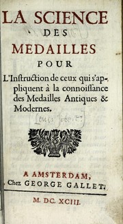 Cover of: La science des medailles pour l'instruction de ceux qui s'appliquent à la connoissance des medailles antiques & modernes