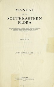 Cover of: Manual of the southeastern flora: being descriptions of the seed plants growing naturally in Florida, Alabama, Mississippi, eastern Louisiana, Tennessee, North Carolina, South Carolina and Georgia.