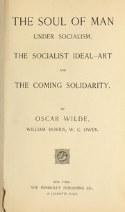 Cover of: The soul of man under socialism, The socialist ideal art, and The coming solidarity by Oscar Wilde