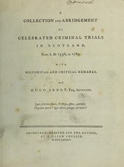 Cover of: A collection and abridgement of celebrated criminal trials in Scotland, from A. D. 1536, to 1784. | Hugo Arnot