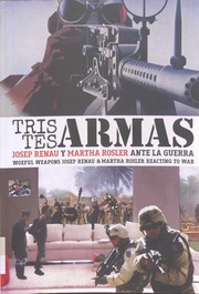 Cover of: Tristes armas, Josep Renau y Martha Rosler ante la guerra: Woeful weapons, Josep Reanu & Martha Rosler reacting to war : Institut Valencià d'Art Modern, 5 febrero-julio, 2015