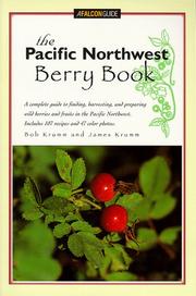 Cover of: The Pacific Northwest berry book: a complete guide to finding, harvesting, and preparing wild berries and fruits in the Pacific Northwest