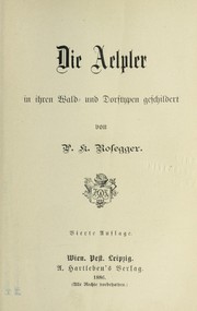 Cover of: Die Aelpler in ihren Wald- und Dorftypen geschildert