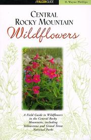 Cover of: Central Rocky Mountain wildflowers: a field guide to common wildflowers, shrubs, and trees