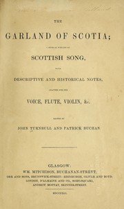 Cover of: The garland of Scotia: a musical wreath of Scottish song, with descriptive and historical notes, adapted for the voice, flute, violin &c